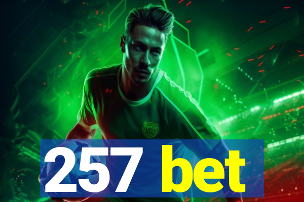 257 bet